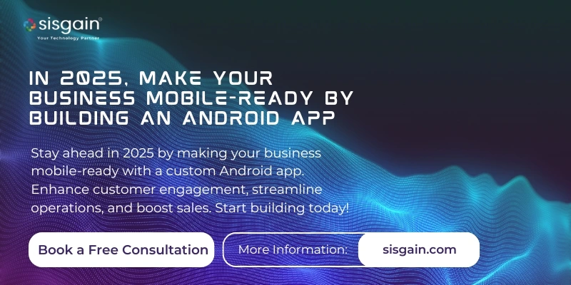 In 2025, Make Your Business Mobile-Ready by Building an Android App