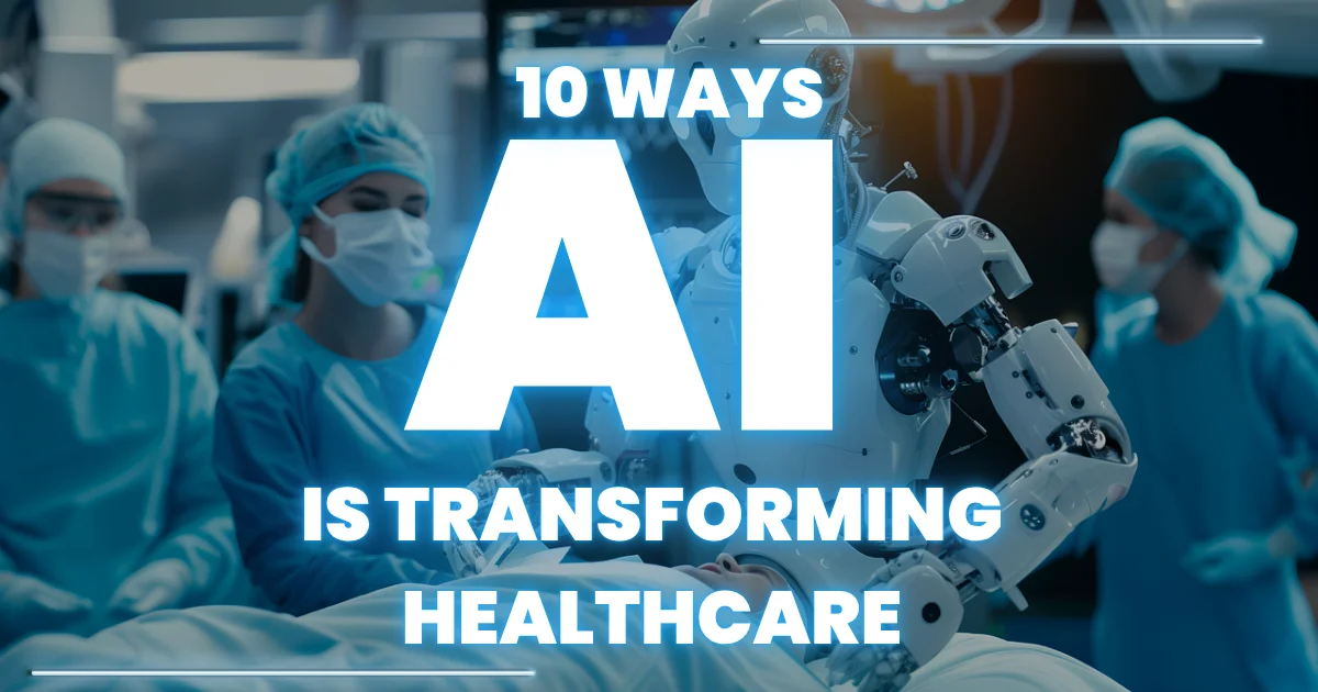 10 Ways AI Is Transforming Healthcare