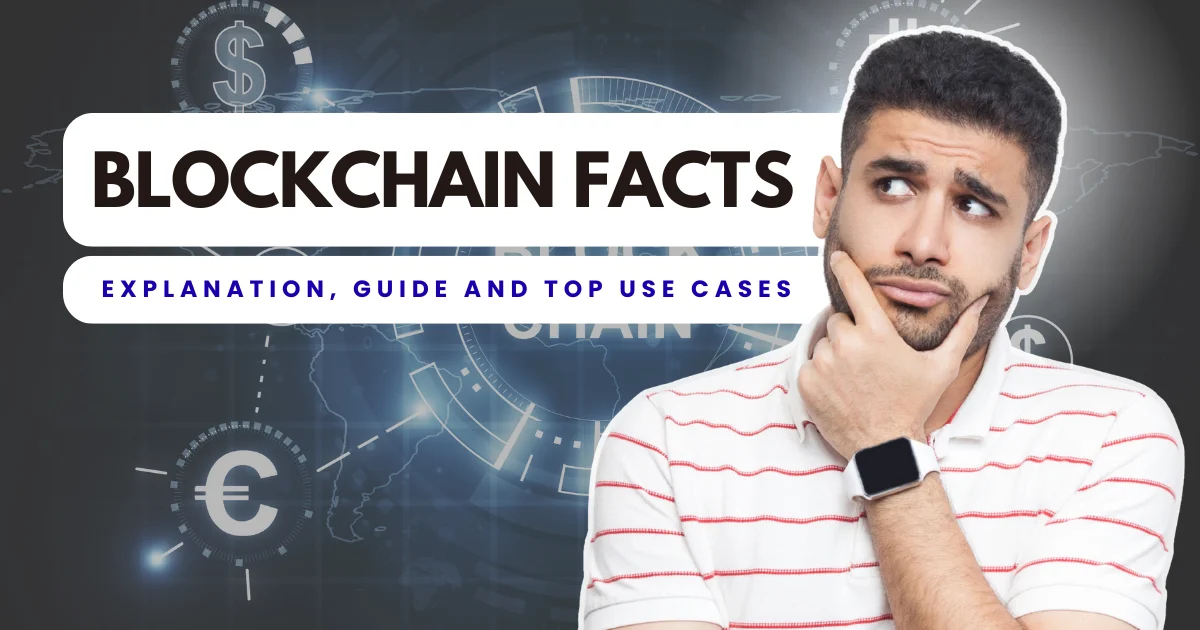 Blockchain Facts: Explanation, Guide and Top Use Cases