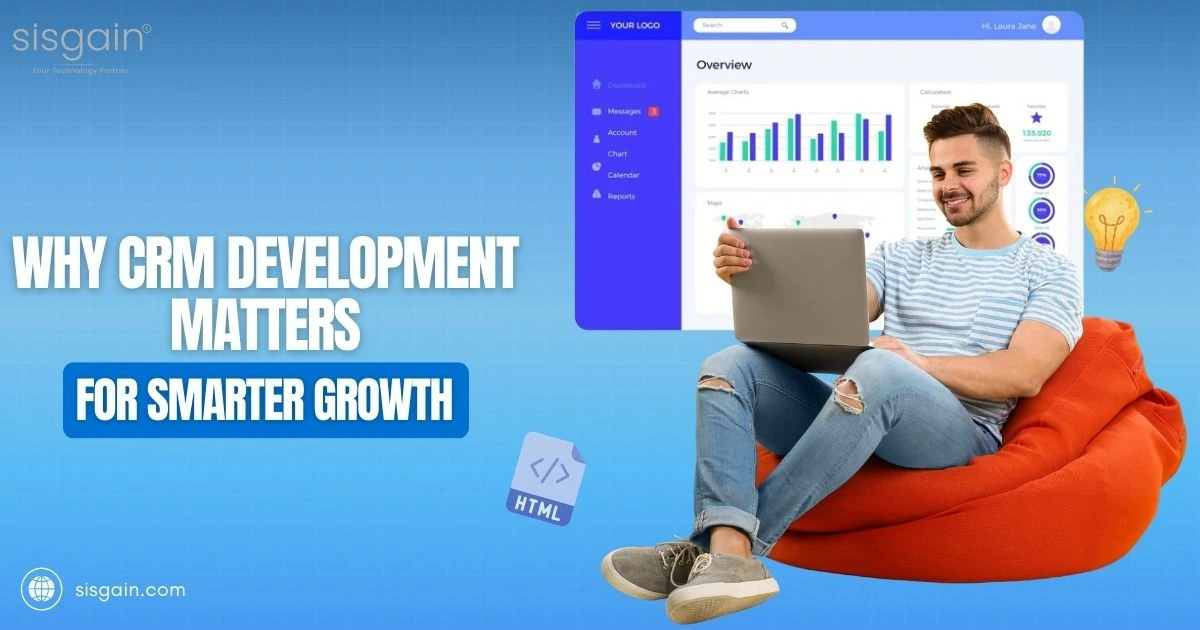 Why CRM Development Matters for Smarter Growth