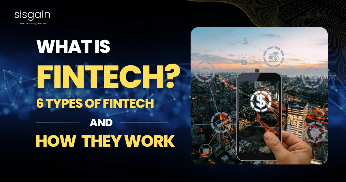 What Is Fintech? 6 Types of Fintech and How They Work