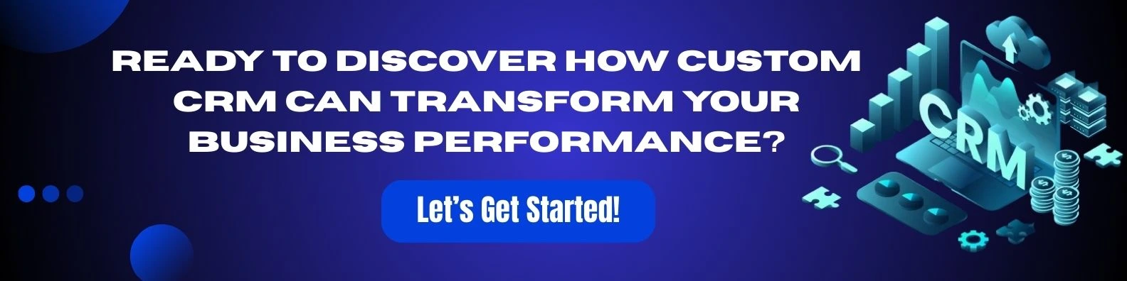 Ready to discover how custom CRM can transform business performance
