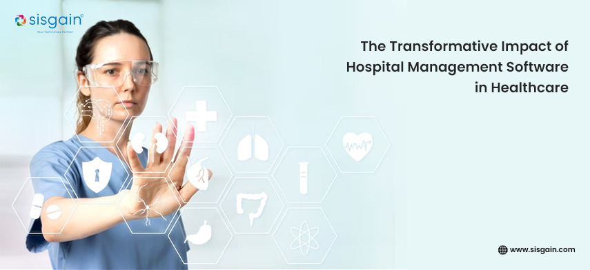 The Transformative Impact of Hospital Management Software in Healthcare
